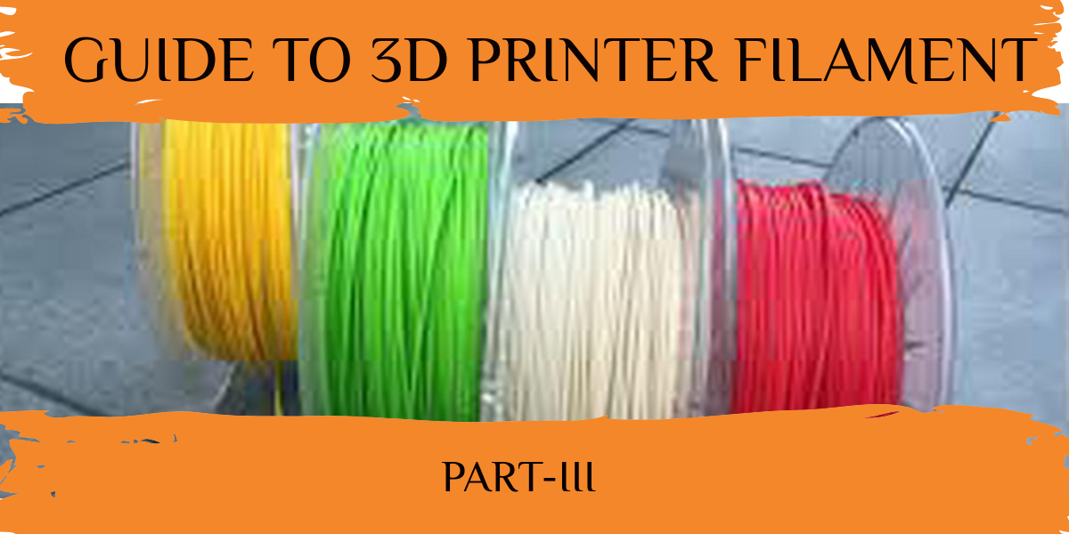 Guide to 3D printer filament - PART III