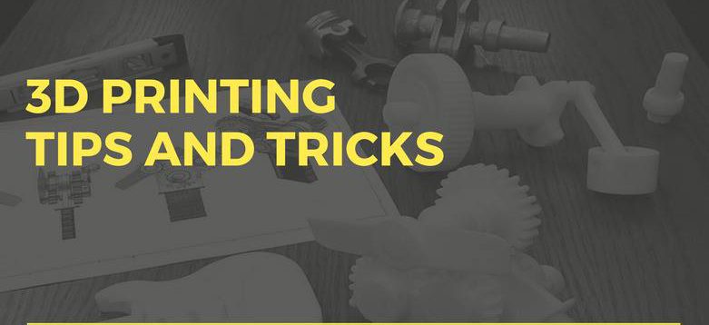 Tips And Tricks If You Have Just Started With 3D Printing…