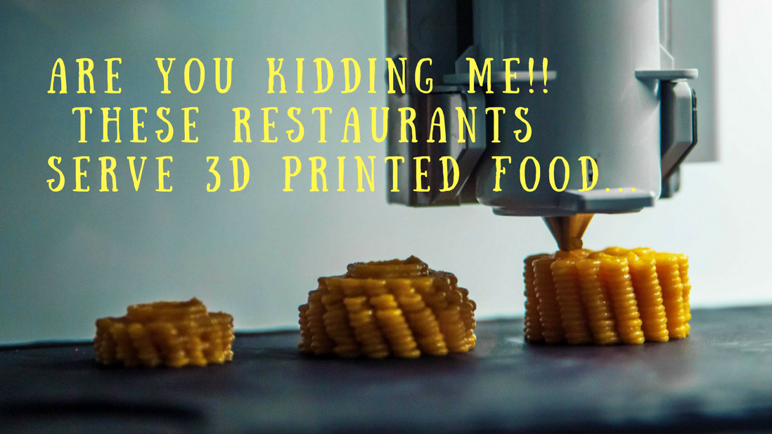 Are You Kidding Me !! These Restaurants Serve 3D Printed Food…